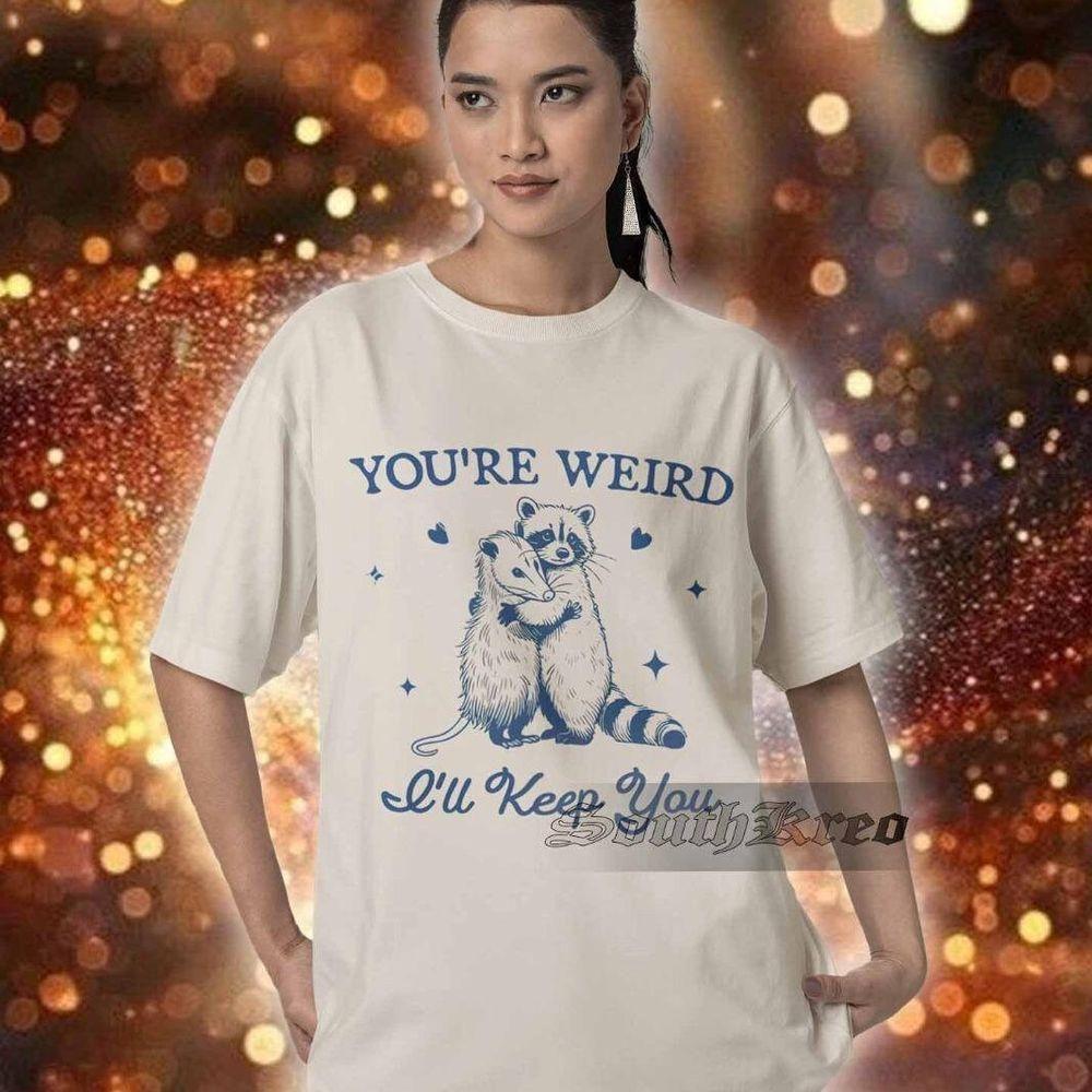 Vintage Youre Weird Ill Keep You Vuitino Merch Vintage Youre Weird Ill Keep You Vuitino Merch